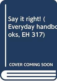 Say it right! (Everyday handbooks, EH 317)