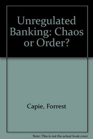Unregulated Banking: Chaos or Order?
