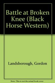 Battle at Broken Knee (Black Horse Western)