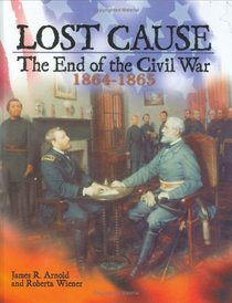 Lost Cause: The End of the Civil War, 1864-1865 (The Civil War)
