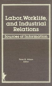 Labor, Worklife, and Industrial Relations: Sources of Information