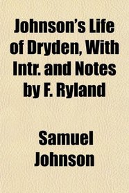 Johnson's Life of Dryden, With Intr. and Notes by F. Ryland