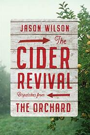 Cider Revival: Dispatches from the Orchard