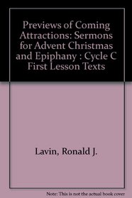 Previews of Coming Attractions: Sermons for Advent Christmas and Epiphany : Cycle C First Lesson Texts