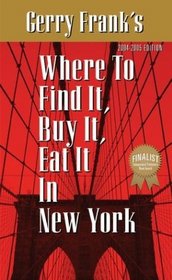 Gerry Frank's Where to Find It, Buy It, Eat It in New York: 2004-2005 Edition (Gerry Frank's Where to Find It, Buy It, Eat It in New York (Regular Edition))