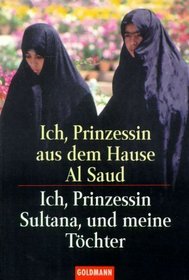 Ich, Prinzessin aus dem Hause Al Saud / Ich, Prinzessin Sultana, und meine Tchter.