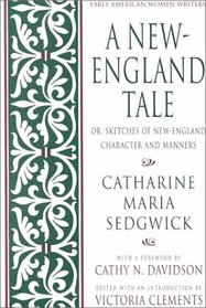 A New-England Tale: Or, Sketches of New-England Character and Manners (Early American Women Writers)