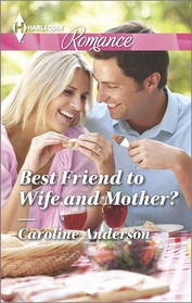 Best Friend to Wife and Mother? (Harlequin Romance, No 4462) (Larger Print)