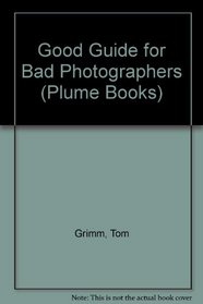 Good Guide for Bad Photo (Plume Books)