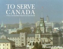 Au To Serve Canada: A History of the Royal Military College of Canada