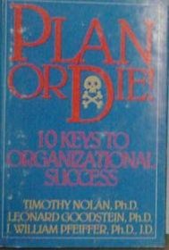 Plan or Die!: 101 Keys to Organizational Success