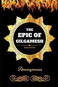 The Epic of Gilgamesh: By Anonymous - Illustrated