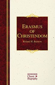 Erasmus of Christendom (Hendrickson Classic Biographies)