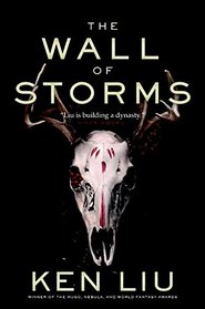 The Wall of Storms (The Dandelion Dynasty) [Paperback] [May 31, 2017] Ken Liu