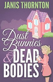 Dust Bunnies and Dead Bodies (An Elmwood Confidential Cozy Mystery) (Volume 1)