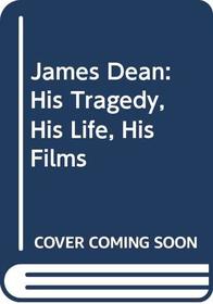 James Dean: His Tragedy, His Life, His Films