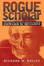 Rogue Scholar: The Sinister Life and Celebrated Death of Edward H. Rulloff