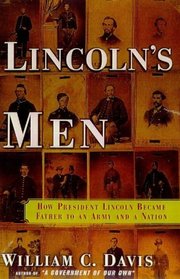 Lincoln's Men : How President Lincoln Became Father To An Army And A Nation