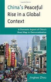 China's Peaceful Rise in a Global Context: A Domestic Aspect of China's Road Map to Democratization