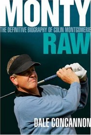 Monty: Raw - The Definitive Biography of Colin Montgomerie