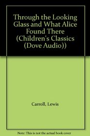 Lynn Redgrave Performs Through the Looking Glass  What Alice Found There (Children's Classics (Dove Audio))