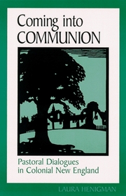 Coming into Communion: Pastoral Dialogues in Colonial New England (S U N Y Series in Feminist Criticism and Theory)