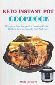 Keto Instant Pot Cookbook: Ketogenic Diet Recipes for Pressure Cooker - Healthy Low Carb Made Fast And Easy