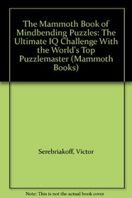 The Mammoth Book of Mindbending Puzzles: The Ultimate IQ Challenge With the World's Top Puzzlemaster