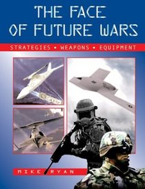 The Face of Future Wars: Strategies, Weapons, Equipment