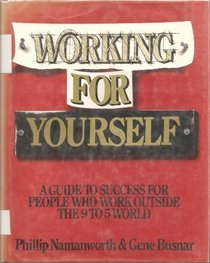 Working for Yourself: A Guide to Success for People Who Work Outside the 9 to 5 World