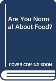 Are You Normal About Food?
