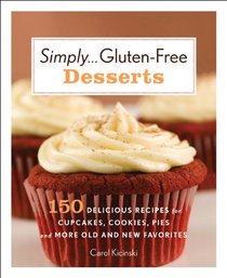 Simply . . . Gluten-Free Desserts: 150 Delicious Recipes for Cupcakes, Cookies, Pies, and More Old and New Favorites