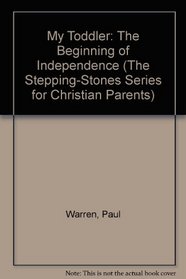My Toddler: The Beginning of Independence (The Stepping-Stones Series for Christian Parents)