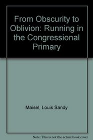 From Obscurity to Oblivion: Running in the Congressional Primary