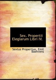 Sex. Propertii Elegiarum Libri IV. (Latin Edition)