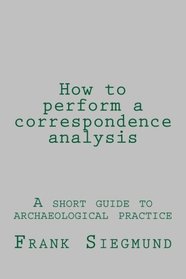 How to perform a correspondence analysis: a short guide to archaeological practice