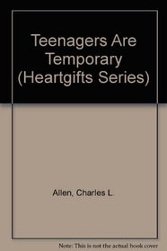 Teenagers Are Temporary (Heartgifts Series)