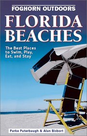 Foghorn Outdoors: Florida Beaches 2 Ed: The Best Places to Swim, Play, Eat, and Stay