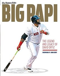 Big Papi: The Legend and Legacy of David Ortiz