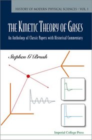 Kinetic Theory of Gases: An Anthology of Classic Papers With Historical Commentary (History of Modern Physical Sciences, 1)