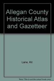 Allegan County Historical Atlas and Gazetteer