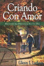 Criando Con Amor: Haciendo La Diferencia En Un Dia (Spanish Edition)