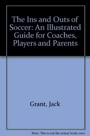 The Ins and Outs of Soccer: An Illustrated Guide for Coaches, Players and Parents