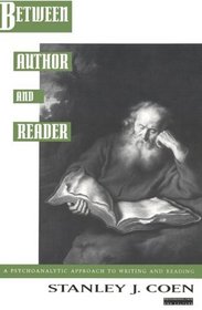 Between Author and Reader : A Psychoanalytic Approach to Writing and Reading (Psychoanalysis and Culture)