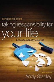 Taking Responsibility for Your Life Participant's Guide with DVD: Because Nobody Else Will
