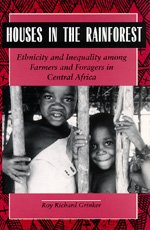 Houses in the Rain Forest: Ethnicity and Inequality Among Farmers and Foragers in Central Africa