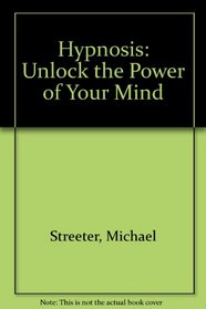 Hypnosis: Unlock the Power of Your Mind