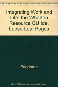Integrating Work and Life: the Wharton Resource GU Ide, Loose-Leaf Pages