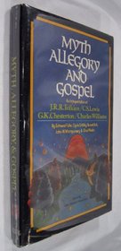 Myth, allegory, and gospel;: An interpretation of J. R. R. Tolkien, C. S. Lewis, G. K. Chesterton [and] Charles Williams,