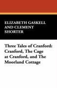 Three Tales of Cranford: Cranford, The Cage at Cranford, and The Moorland Cottage